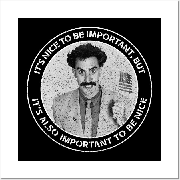 Borat - It's Nice to be Important, but it's also Important to be Nice Wall Art by Barn Shirt USA